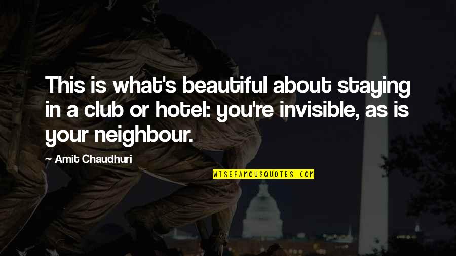 Staying In A Hotel Quotes By Amit Chaudhuri: This is what's beautiful about staying in a Staying In A Hotel Quotes By Amit Chaudhuri: This is what's beautiful about staying in a