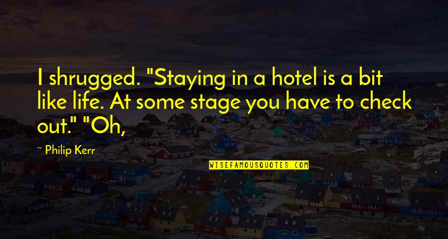 Staying In A Hotel Quotes By Philip Kerr: I shrugged. "Staying in a hotel is a Staying In A Hotel Quotes By Philip Kerr: I shrugged. "Staying in a hotel is a