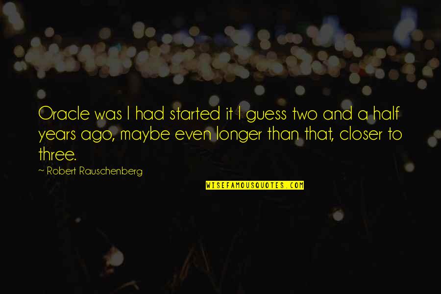 Staying In Bed Funny Quotes By Robert Rauschenberg: Oracle was I had started it I guess