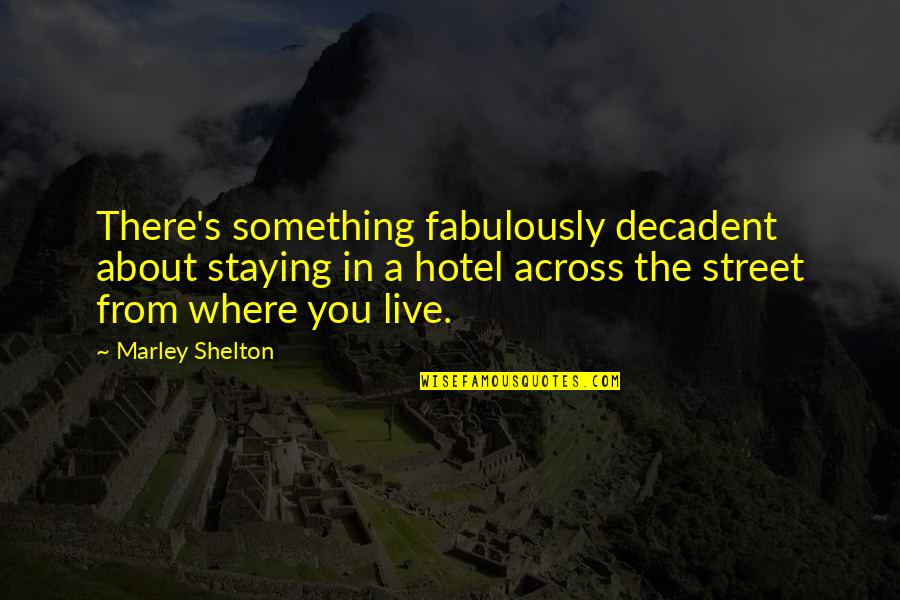Staying In Hotel Quotes By Marley Shelton: There's something fabulously decadent about staying in a
