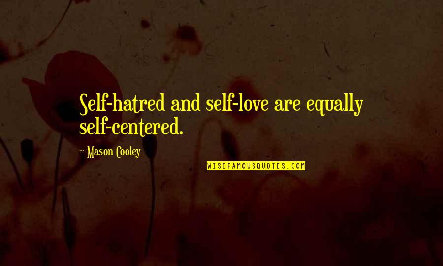 Staying In Hotel Quotes By Mason Cooley: Self-hatred and self-love are equally self-centered.
