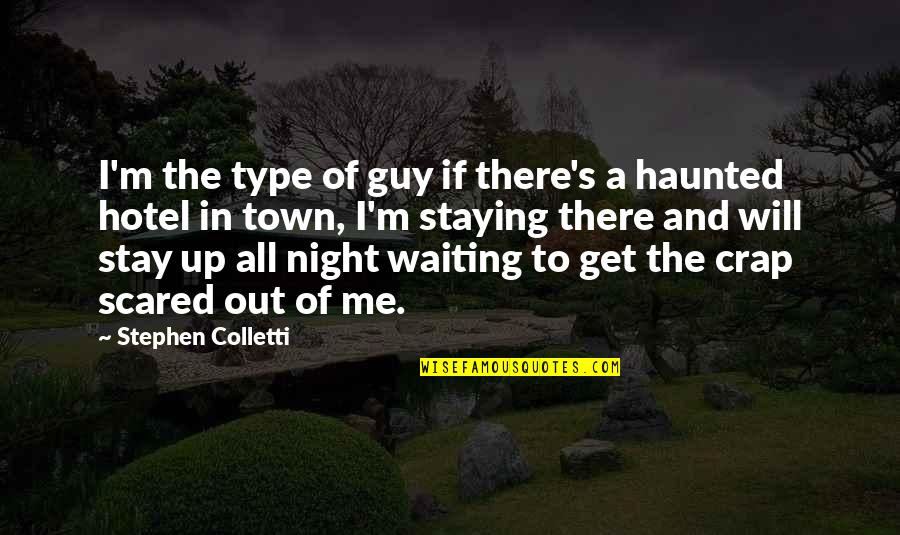 Staying In Hotel Quotes By Stephen Colletti: I'm the type of guy if there's a