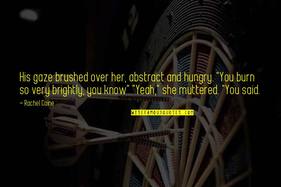 Staying In Hotels Quotes By Rachel Caine: His gaze brushed over her, abstract and hungry. Staying In Hotels Quotes By Rachel Caine: His gaze brushed over her, abstract and hungry.