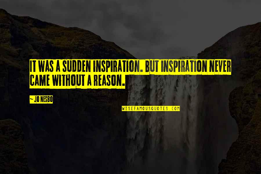 Staying In Love Is A Choice Quotes By Jo Nesbo: It was a sudden inspiration. But inspiration never
