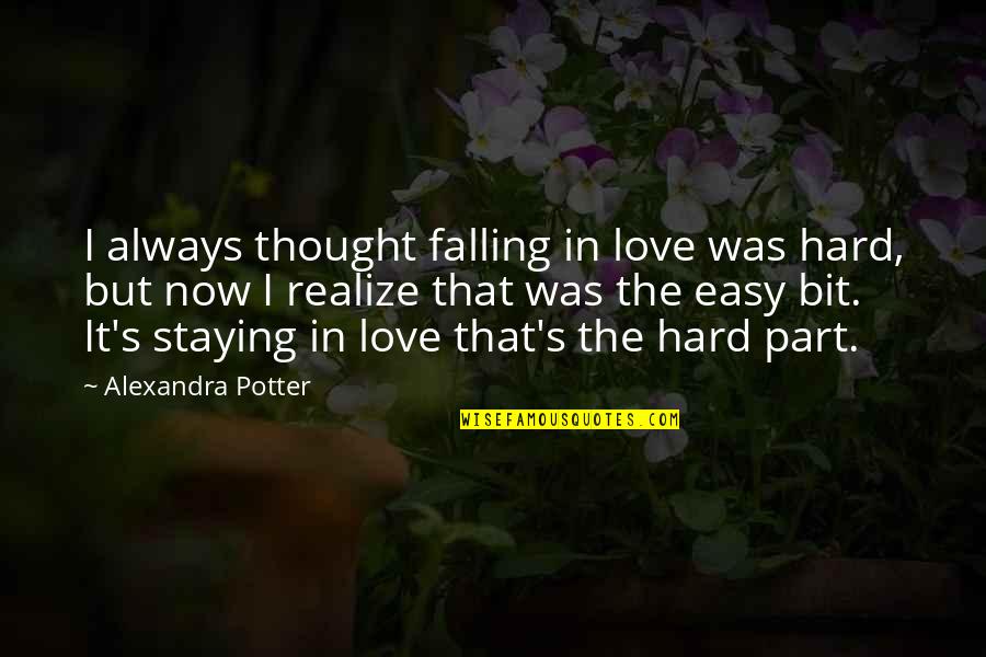 Staying In Love Quotes By Alexandra Potter: I always thought falling in love was hard,