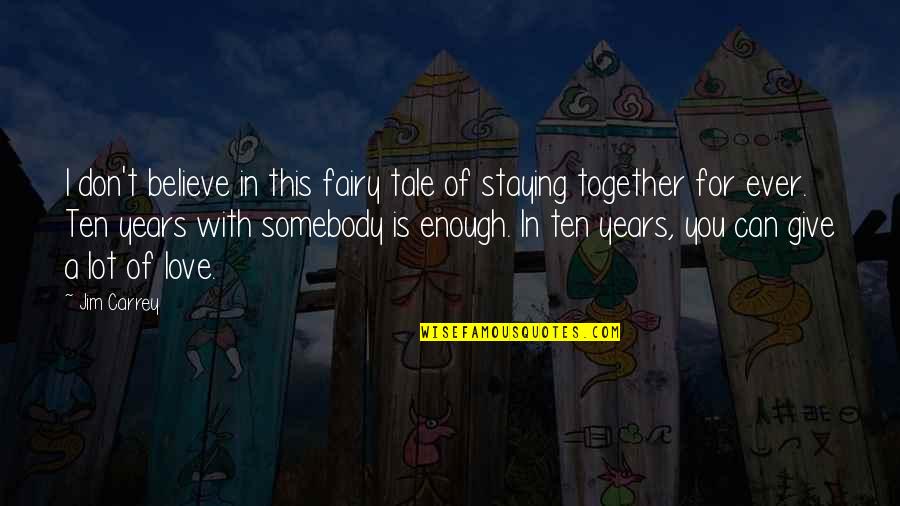 Staying In Love Quotes By Jim Carrey: I don't believe in this fairy tale of