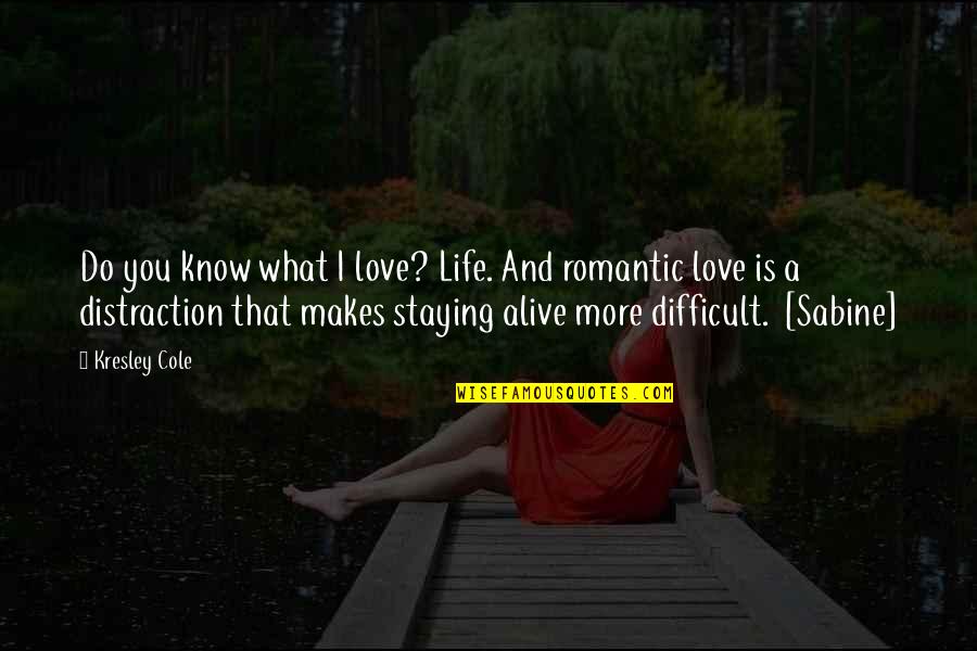 Staying In Love Quotes By Kresley Cole: Do you know what I love? Life. And