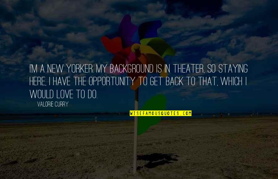 Staying In Love Quotes By Valorie Curry: I'm a New Yorker. My background is in