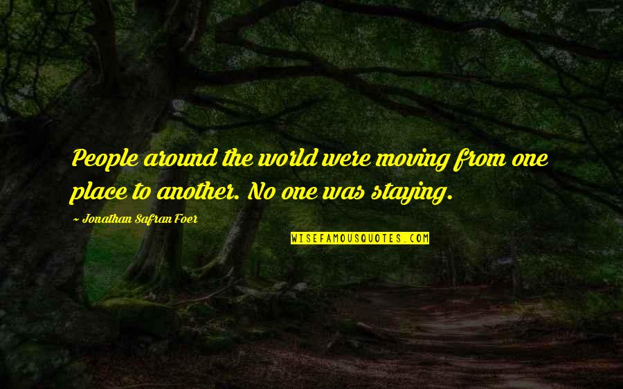 Staying In One Place Quotes By Jonathan Safran Foer: People around the world were moving from one