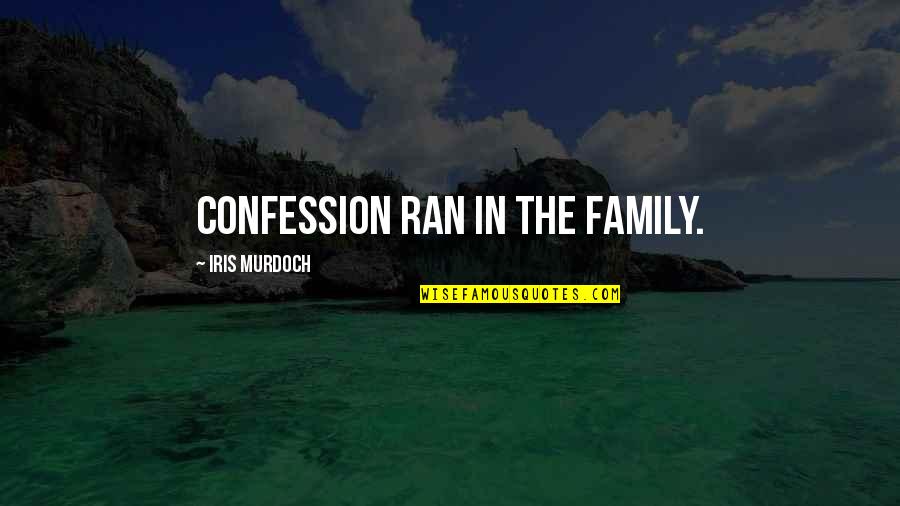 Staying In Ones Lane Quotes By Iris Murdoch: Confession ran in the family. Staying In Ones Lane Quotes By Iris Murdoch: Confession ran in the family.