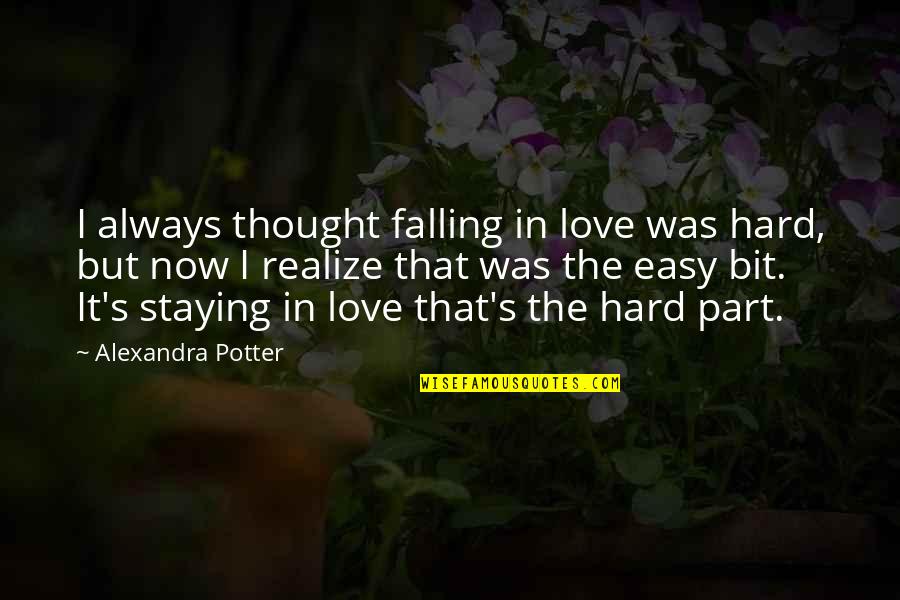 Staying In Quotes By Alexandra Potter: I always thought falling in love was hard,