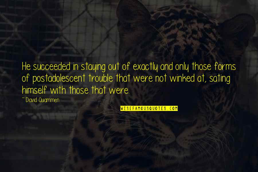 Staying In Quotes By David Quammen: He succeeded in staying out of exactly and Staying In Quotes By David Quammen: He succeeded in staying out of exactly and