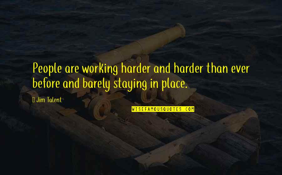 Staying In Quotes By Jim Talent: People are working harder and harder than ever