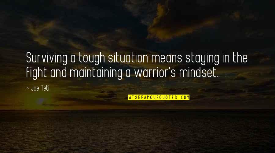 Staying In Quotes By Joe Teti: Surviving a tough situation means staying in the