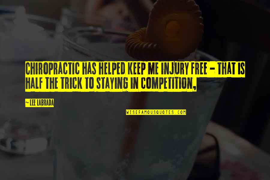 Staying In Quotes By Lee Labrada: Chiropractic has helped keep me injury free - Staying In Quotes By Lee Labrada: Chiropractic has helped keep me injury free -