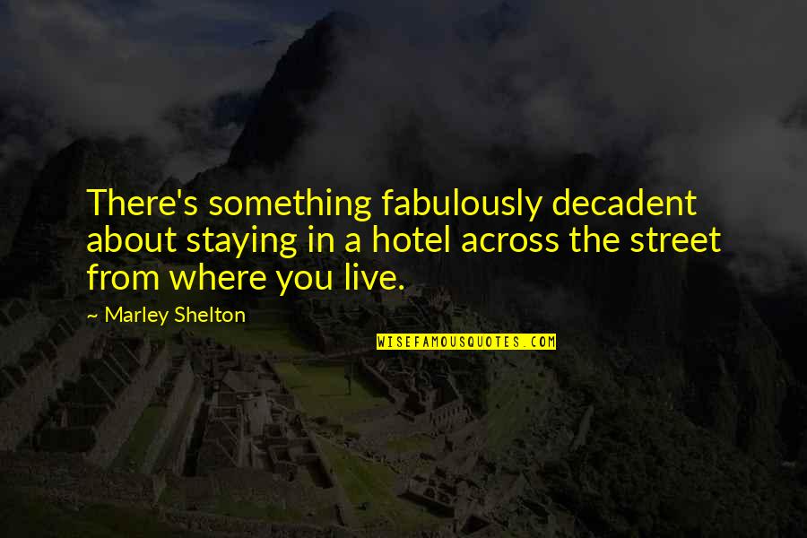 Staying In Quotes By Marley Shelton: There's something fabulously decadent about staying in a