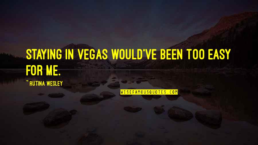 Staying In Quotes By Rutina Wesley: Staying in Vegas would've been too easy for Staying In Quotes By Rutina Wesley: Staying in Vegas would've been too easy for