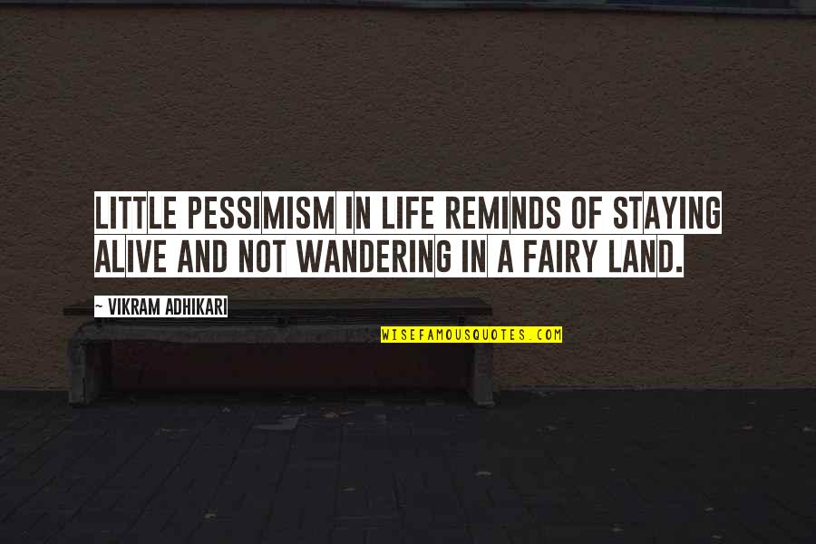 Staying In Quotes By Vikram Adhikari: Little Pessimism in life reminds of staying alive