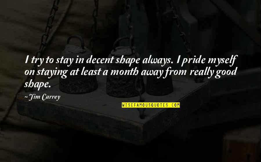 Staying In Shape Quotes By Jim Carrey: I try to stay in decent shape always.