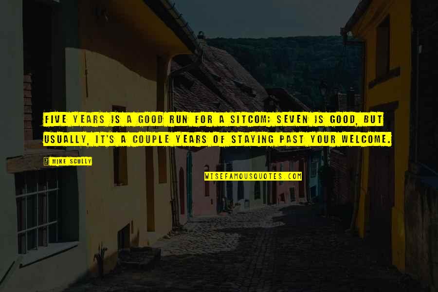 Staying In The Past Quotes By Mike Scully: Five years is a good run for a Staying In The Past Quotes By Mike Scully: Five years is a good run for a