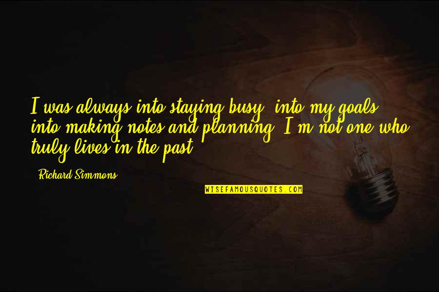 Staying In The Past Quotes By Richard Simmons: I was always into staying busy, into my