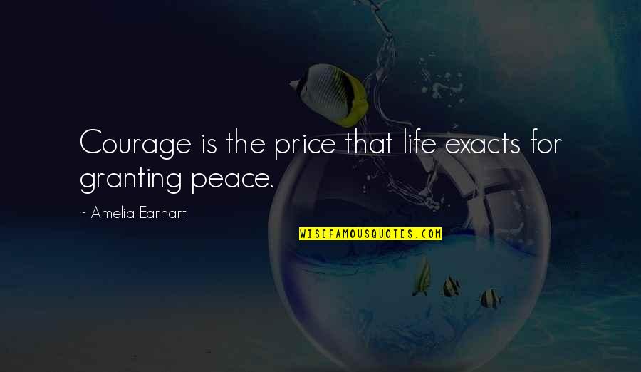 Staying In Tonight Quotes By Amelia Earhart: Courage is the price that life exacts for Staying In Tonight Quotes By Amelia Earhart: Courage is the price that life exacts for