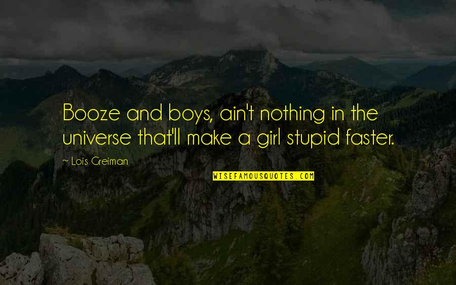 Staying In Your Lane Quotes By Lois Greiman: Booze and boys, ain't nothing in the universe