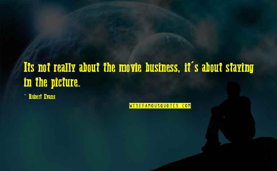 Staying In Your Own Business Quotes By Robert Evans: Its not really about the movie business, it's