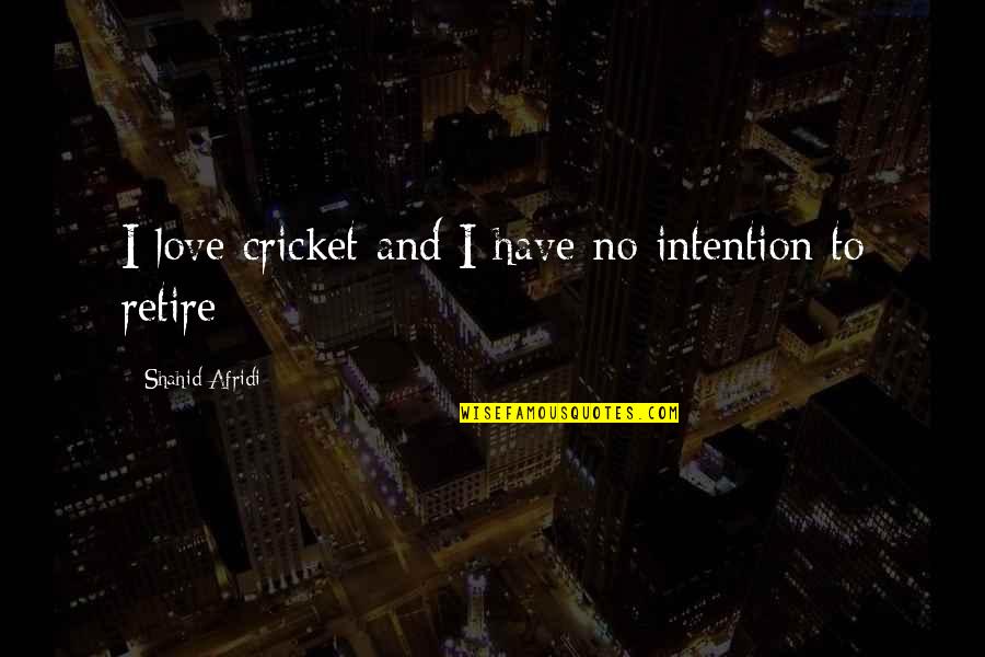Staying In Your Own Business Quotes By Shahid Afridi: I love cricket and I have no intention