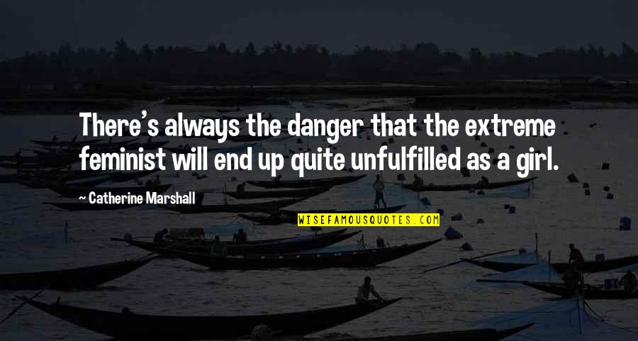 Staying Interested Quotes By Catherine Marshall: There's always the danger that the extreme feminist