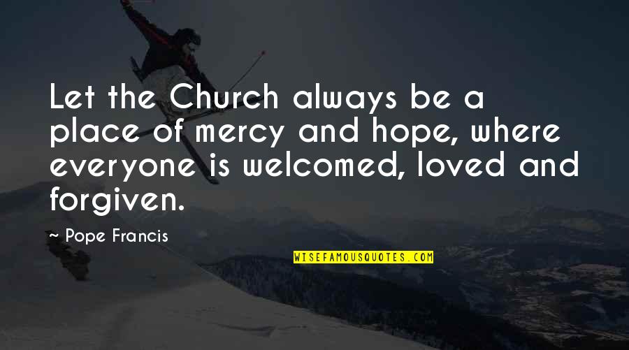 Staying Motivated To Work Out Quotes By Pope Francis: Let the Church always be a place of Staying Motivated To Work Out Quotes By Pope Francis: Let the Church always be a place of