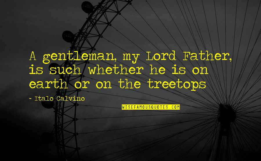 Staying On Right Path Quotes By Italo Calvino: A gentleman, my Lord Father, is such whether