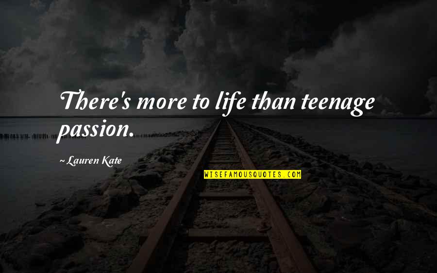 Staying On Right Path Quotes By Lauren Kate: There's more to life than teenage passion.