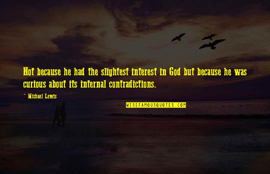 Staying On The Grind Quotes By Michael Lewis: Not because he had the slightest interest in Staying On The Grind Quotes By Michael Lewis: Not because he had the slightest interest in