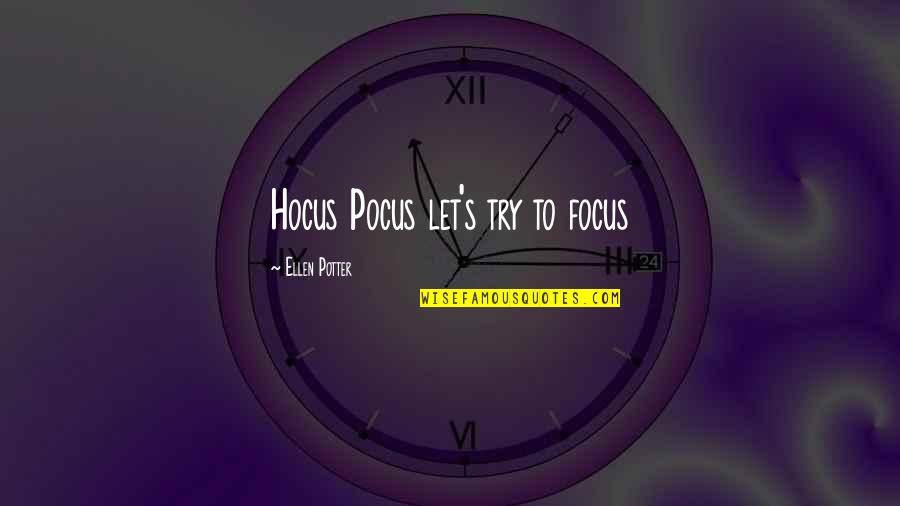 Staying On Top Of Things Quotes By Ellen Potter: Hocus Pocus let's try to focus