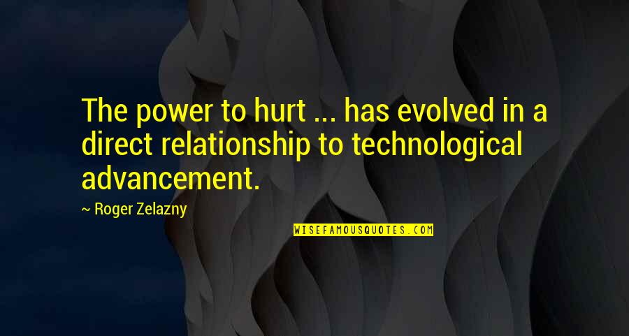 Staying On Top Of Things Quotes By Roger Zelazny: The power to hurt ... has evolved in