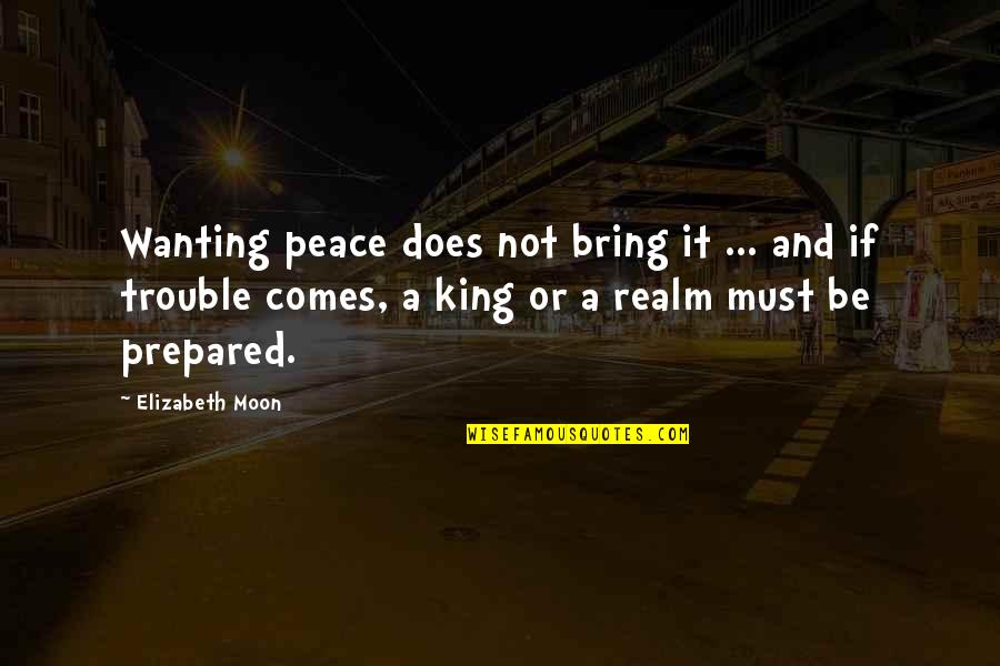 Staying One Step Ahead Quotes By Elizabeth Moon: Wanting peace does not bring it ... and