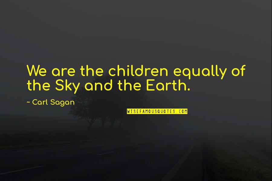 Staying Optimistic Quotes By Carl Sagan: We are the children equally of the Sky