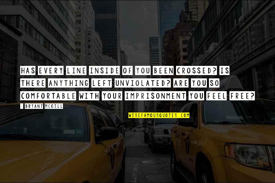 Staying Out Late Quotes By Bryant McGill: Has every line inside of you been crossed?