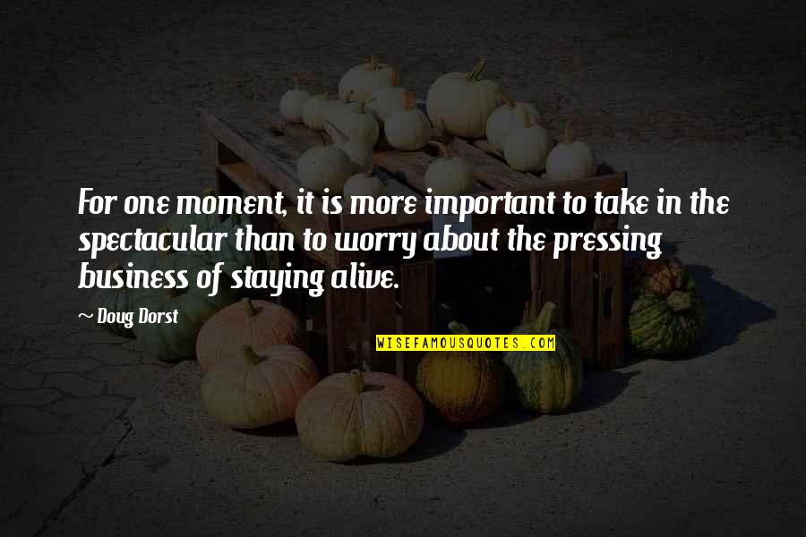 Staying Out Of My Business Quotes By Doug Dorst: For one moment, it is more important to