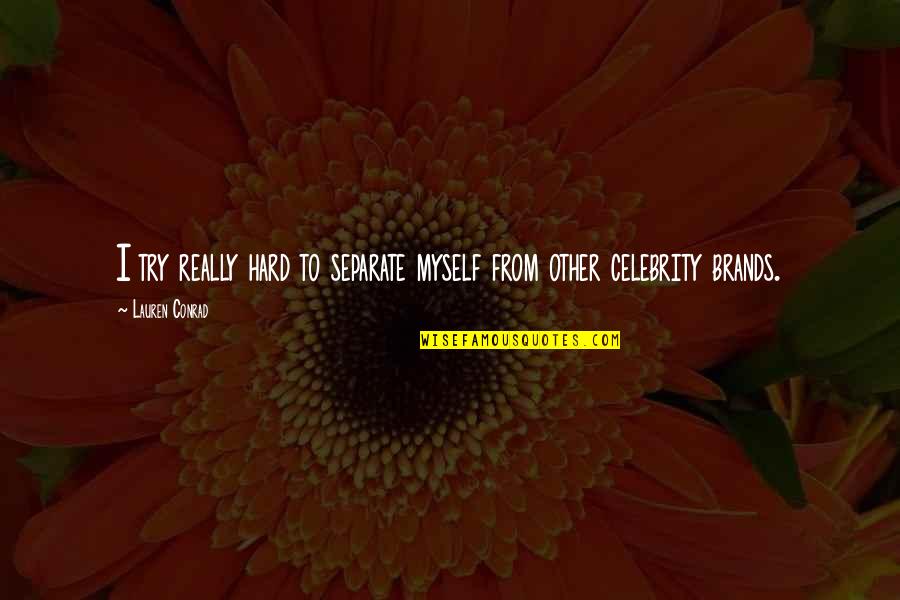 Staying Out Of Other Peoples Relationships Quotes By Lauren Conrad: I try really hard to separate myself from