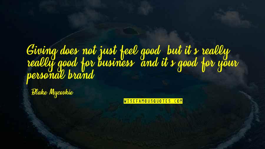 Staying Out Of People's Business Quotes By Blake Mycoskie: Giving does not just feel good, but it's