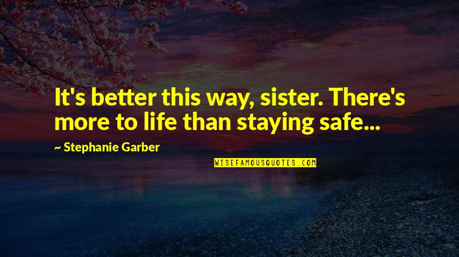 Staying Out Of The Way Quotes By Stephanie Garber: It's better this way, sister. There's more to