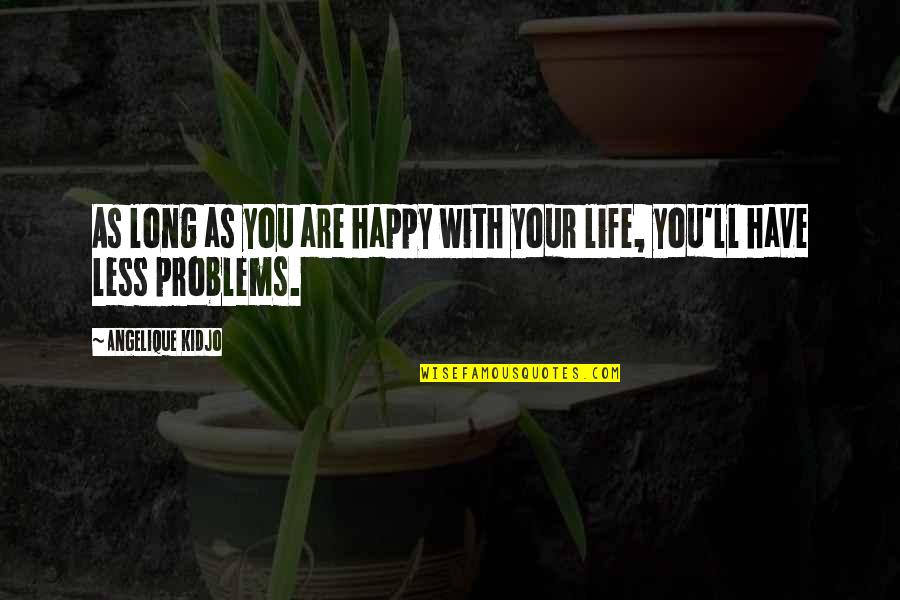 Staying Positive And Being Happy Quotes By Angelique Kidjo: As long as you are happy with your