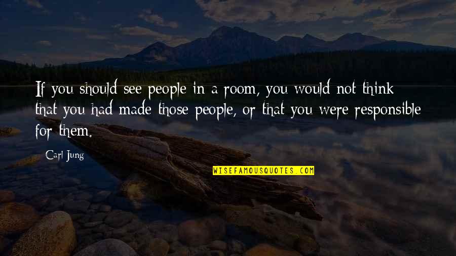 Staying Positive And Happy Quotes By Carl Jung: If you should see people in a room, Staying Positive And Happy Quotes By Carl Jung: If you should see people in a room,