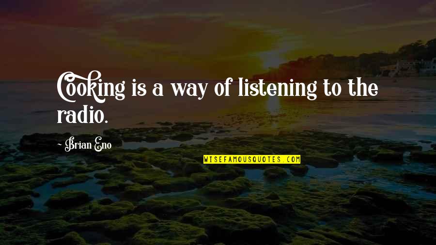 Staying Positive And Moving Forward Quotes By Brian Eno: Cooking is a way of listening to the