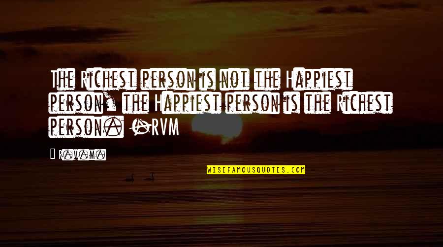 Staying Positive In Hard Times Quotes By R.v.m.: The Richest person is not the Happiest person,