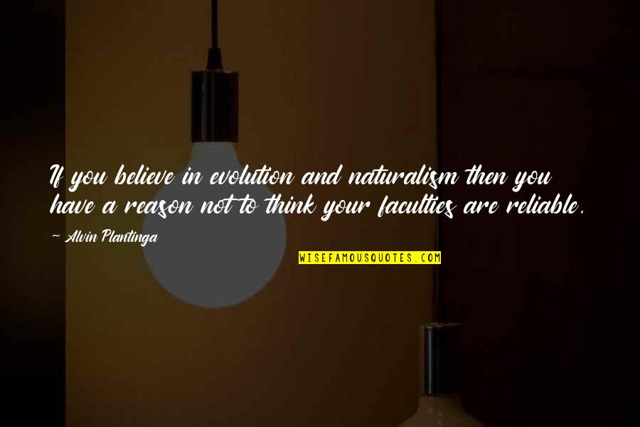 Staying Positive In Love Quotes By Alvin Plantinga: If you believe in evolution and naturalism then