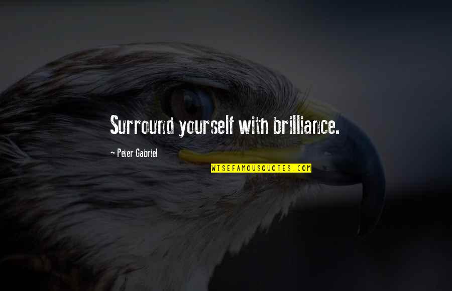 Staying Positive In The Workplace Quotes By Peter Gabriel: Surround yourself with brilliance.