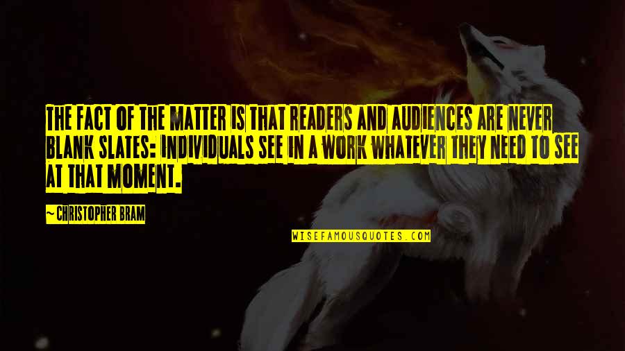 Staying Positive No Matter What Quotes By Christopher Bram: The fact of the matter is that readers Staying Positive No Matter What Quotes By Christopher Bram: The fact of the matter is that readers
